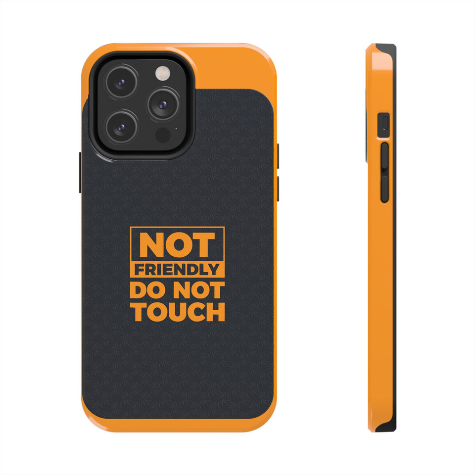 Phone Case — “Not Friendly Do Not Touch” Tough Protective Case