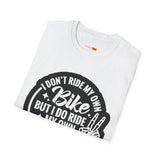 I Don't Ride My Own Bike But I Do Ride My Own Biker T-Shirt — Funny Motorcycle Rider Tee