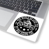 Motorcycle Sticker — "You Would Be Loud Too If I Was Riding You" Round Kiss-Cut Decal