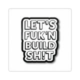 Let's F**k'n Build Sh!t Sticker - Bold Kiss-Cut Laptop Decal