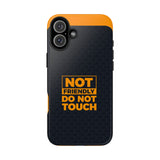 Phone Case — “Not Friendly Do Not Touch” Tough Protective Case