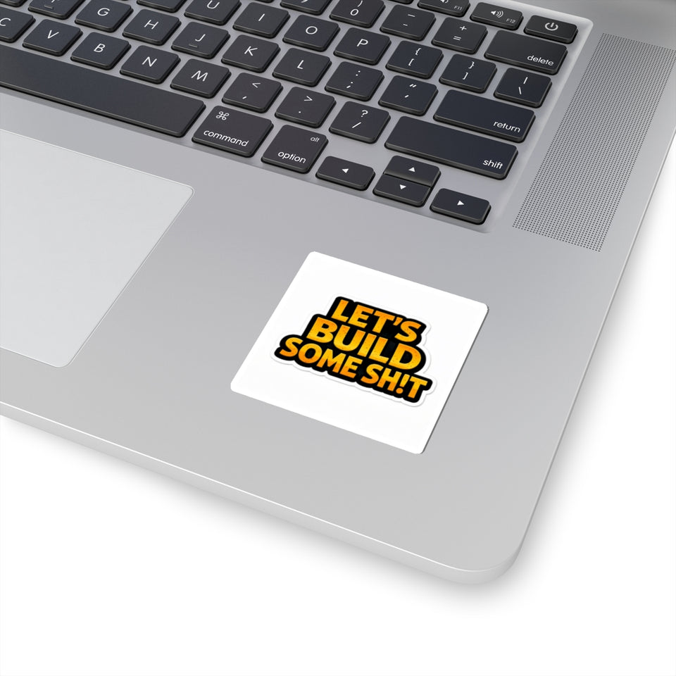 Let's Build Some Sh!t Sticker — Bold Motivational Construction Decal