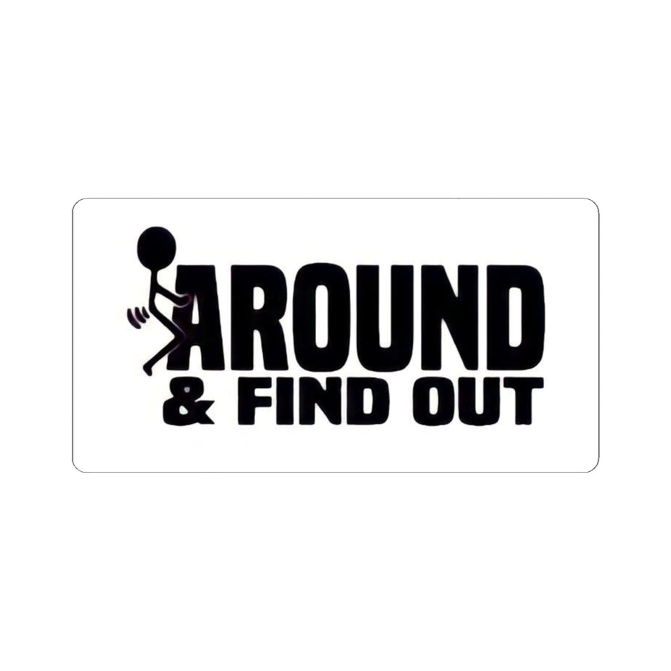 Funny 'Around & Find Out' Kiss-Cut Sticker – Cheeky Laptop Decal