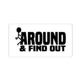Funny 'Around & Find Out' Kiss-Cut Sticker – Cheeky Laptop Decal