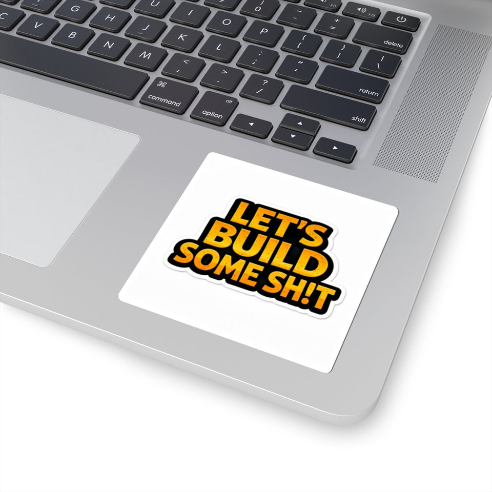 Let's Build Some Sh!t Sticker — Bold Motivational Construction Decal