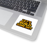 Let's Build Some Sh!t Sticker — Bold Motivational Construction Decal
