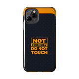 Phone Case — “Not Friendly Do Not Touch” Tough Protective Case