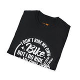 I Don't Ride My Own Bike But I Do Ride My Own Biker T-Shirt — Funny Motorcycle Rider Tee