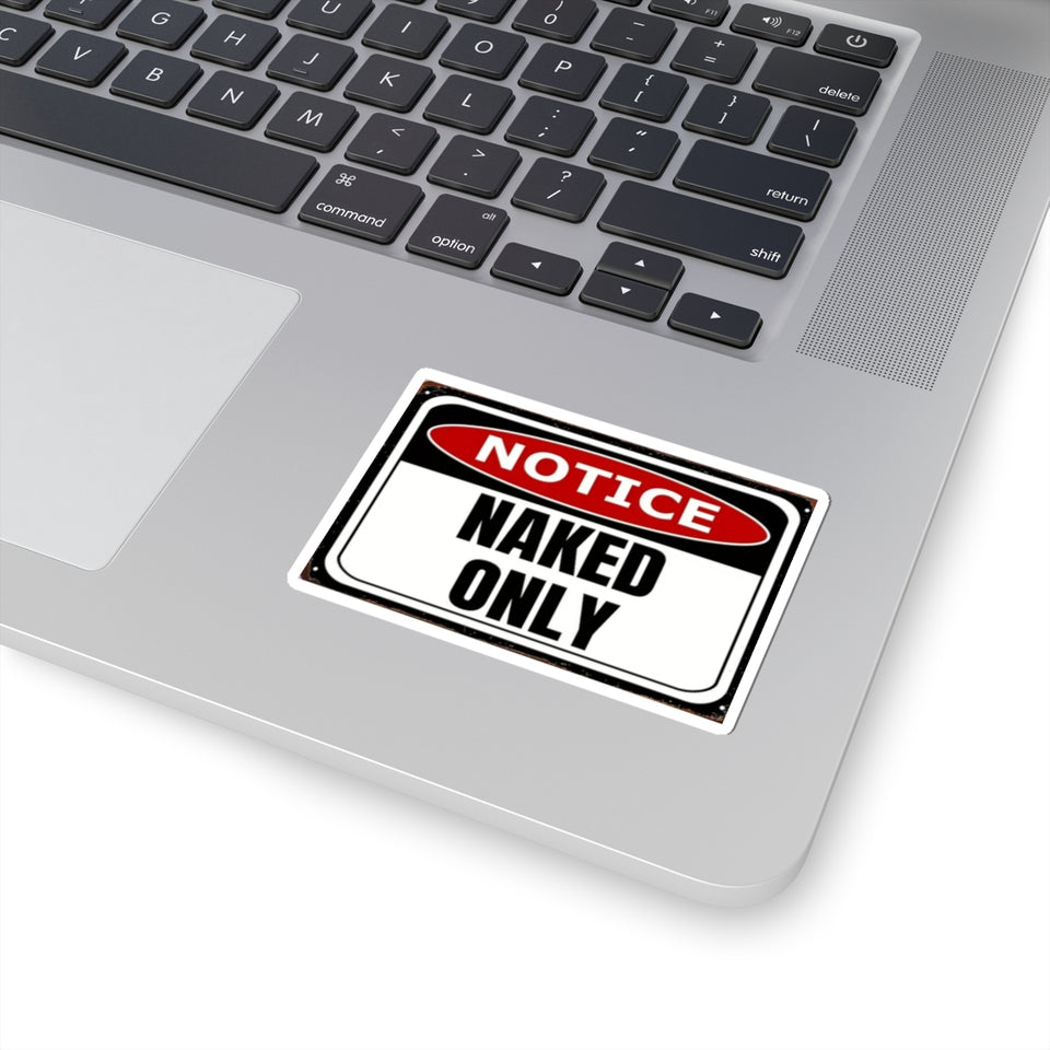 Notice "Naked Only" Kiss-Cut Sticker - Funny Provocative Warning Decal