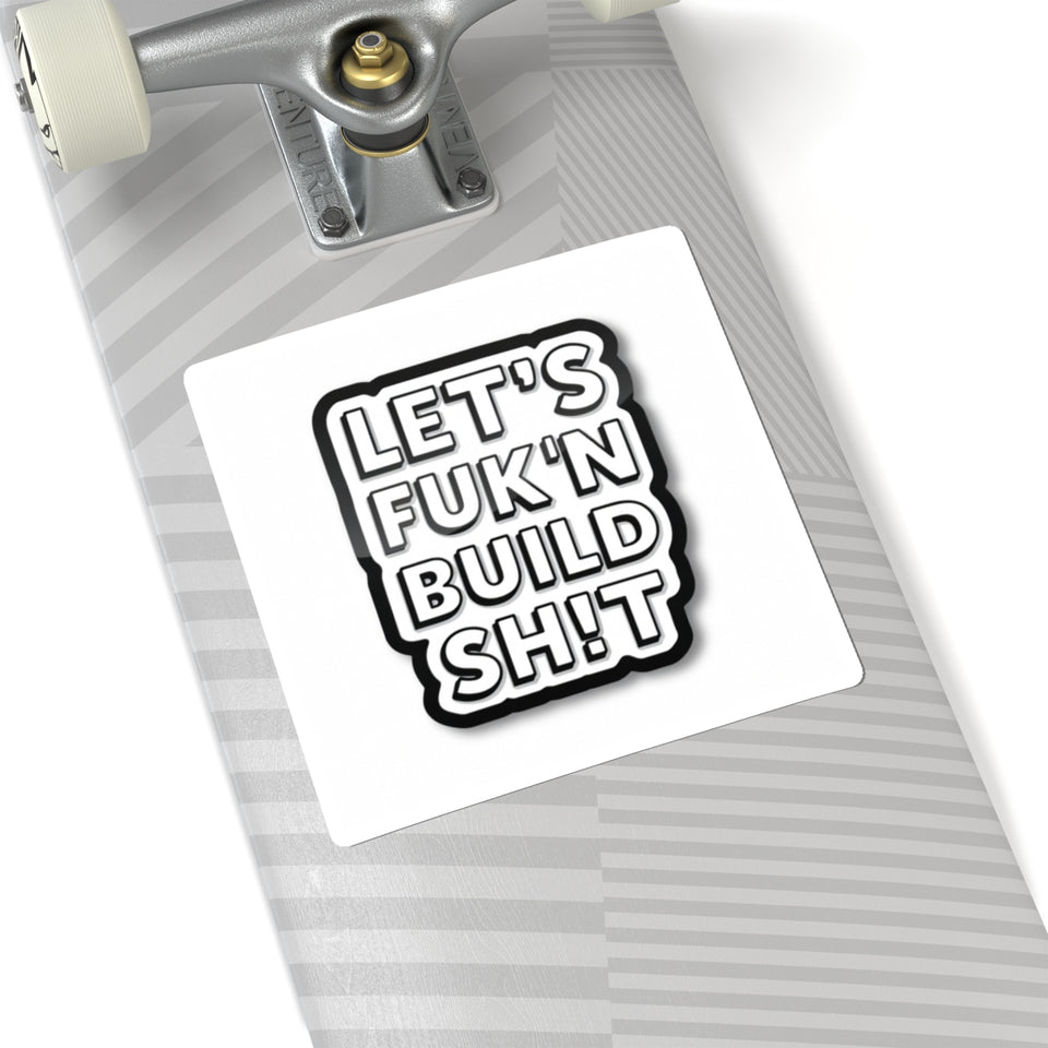 Let's F**k'n Build Sh!t Sticker - Bold Kiss-Cut Laptop Decal
