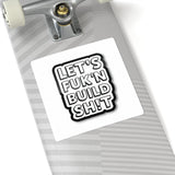 Let's F**k'n Build Sh!t Sticker - Bold Kiss-Cut Laptop Decal