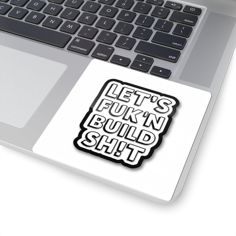 Let's F**k'n Build Sh!t Sticker - Bold Kiss-Cut Laptop Decal