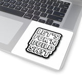 Let's F**k'n Build Sh!t Sticker - Bold Kiss-Cut Laptop Decal