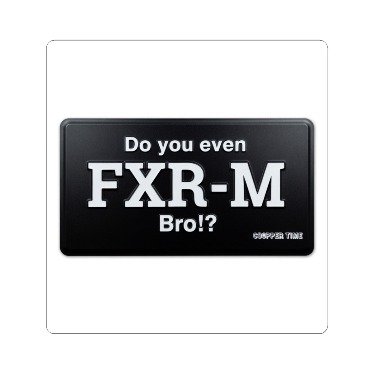 Do You Even FXR-M Bro? — Black Novelty Sticker