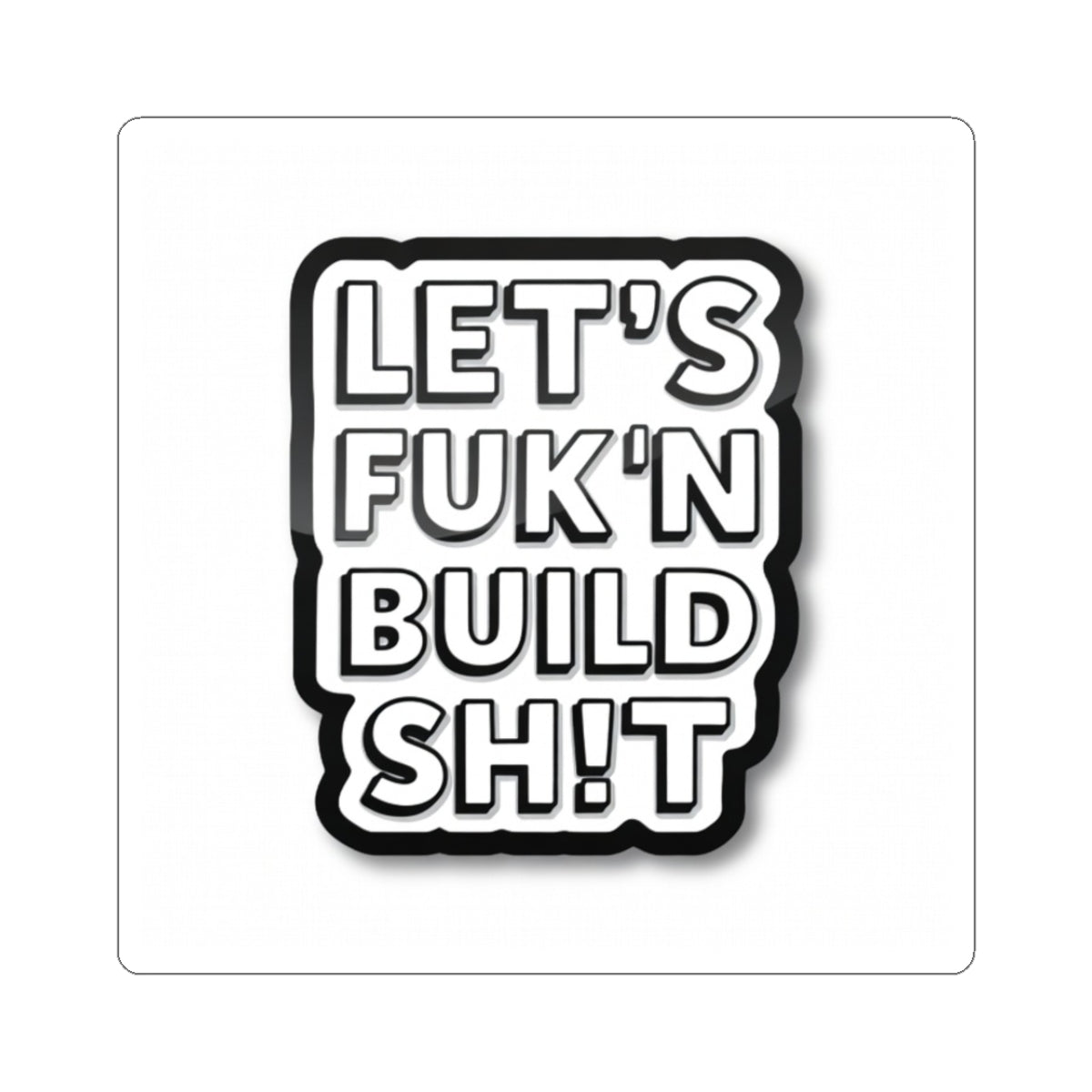 Let's F**k'n Build Sh!t Sticker - Bold Kiss-Cut Laptop Decal