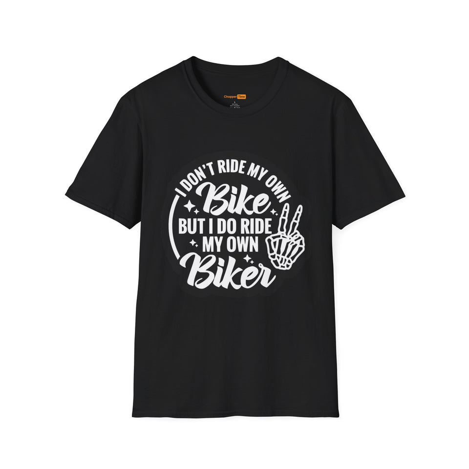 I Don't Ride My Own Bike But I Do Ride My Own Biker T-Shirt — Funny Motorcycle Rider Tee
