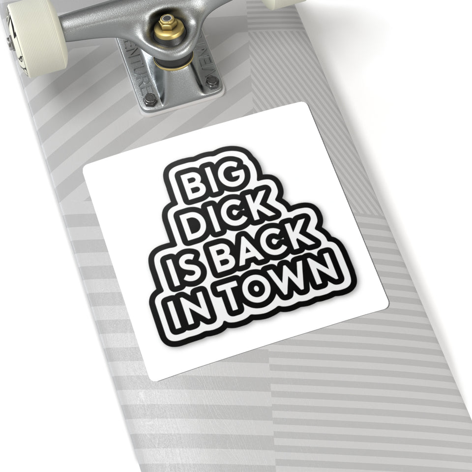 Big Dick Is Back In Town Kiss-Cut Sticker — Bold Black Typography Decal