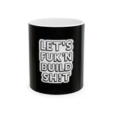 Let’s Fuk'n Build Sh!t Mug - Funny Motivational Coffee Cup