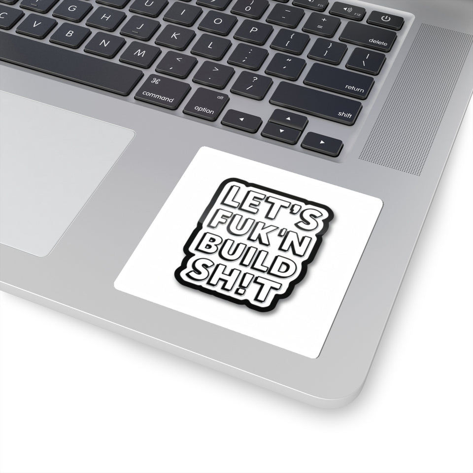 Let's F**k'n Build Sh!t Sticker - Bold Kiss-Cut Laptop Decal