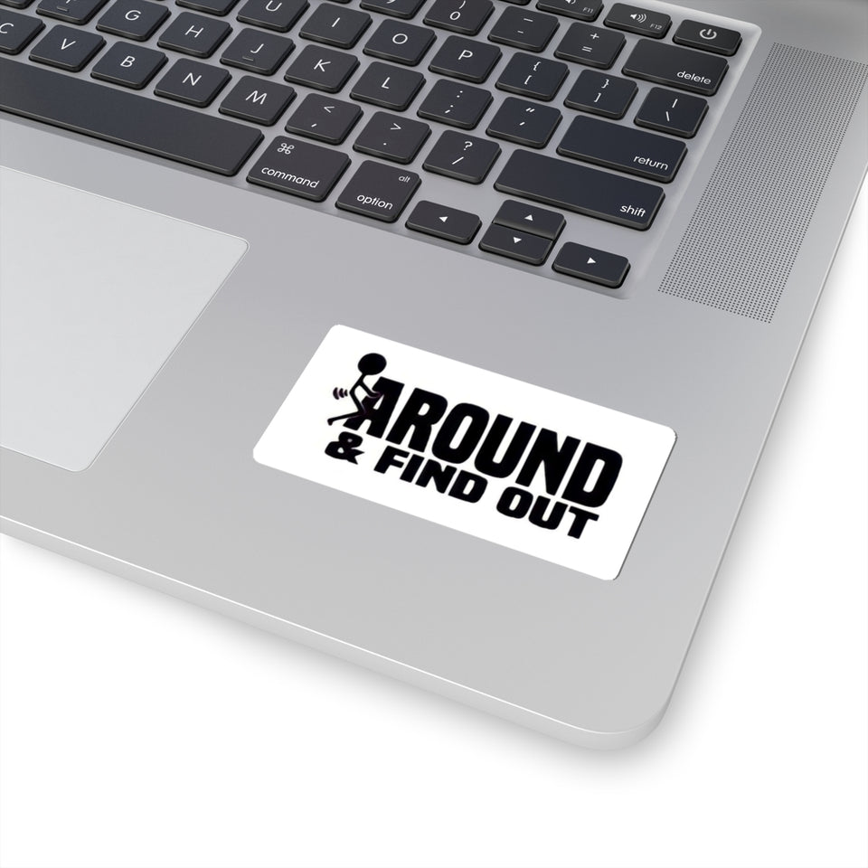 Funny 'Around & Find Out' Kiss-Cut Sticker – Cheeky Laptop Decal