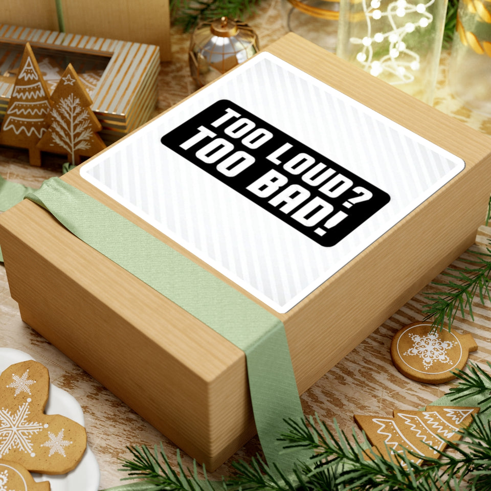 Too Loud? Too Bad! Sticker — Bold Black & White Kiss-Cut Decal for Laptops, Guitars, Cars