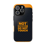 Phone Case — “Not Friendly Do Not Touch” Tough Protective Case