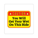 Caution: You Will Get Very Wet On This Ride Sticker — Funny Water Ride Warning Kiss-Cut Sticker