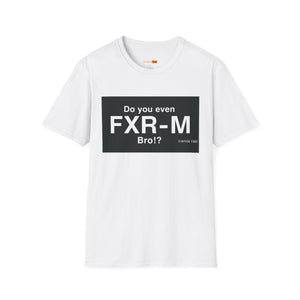 Do You Even FXR-M Bro? T-Shirt