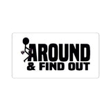 Funny 'Around & Find Out' Kiss-Cut Sticker – Cheeky Laptop Decal