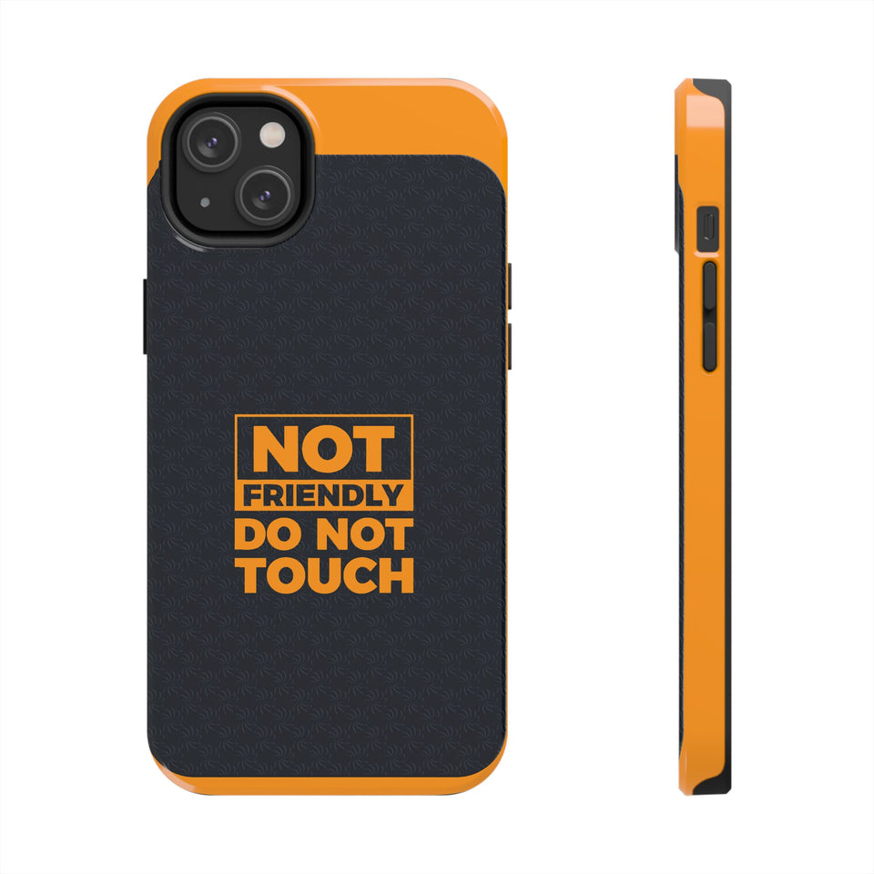 Phone Case — “Not Friendly Do Not Touch” Tough Protective Case
