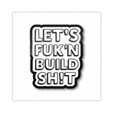 Let's F**k'n Build Sh!t Sticker - Bold Kiss-Cut Laptop Decal