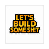 Let's Build Some Sh!t Sticker — Bold Motivational Construction Decal