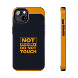 Phone Case — “Not Friendly Do Not Touch” Tough Protective Case