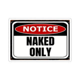 Notice "Naked Only" Kiss-Cut Sticker - Funny Provocative Warning Decal