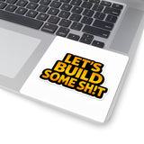 Let's Build Some Sh!t Sticker — Bold Motivational Construction Decal