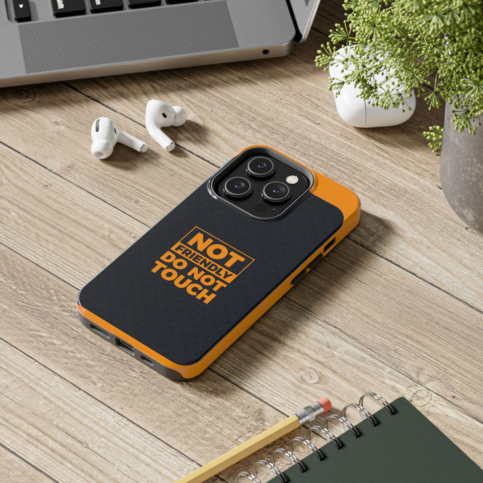 Phone Case — “Not Friendly Do Not Touch” Tough Protective Case