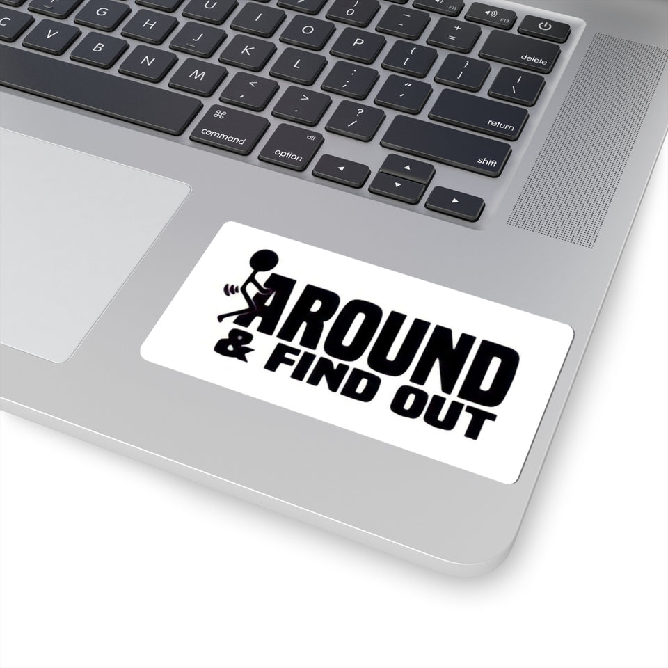 Funny 'Around & Find Out' Kiss-Cut Sticker – Cheeky Laptop Decal