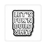 Let's F**k'n Build Sh!t Sticker - Bold Kiss-Cut Laptop Decal