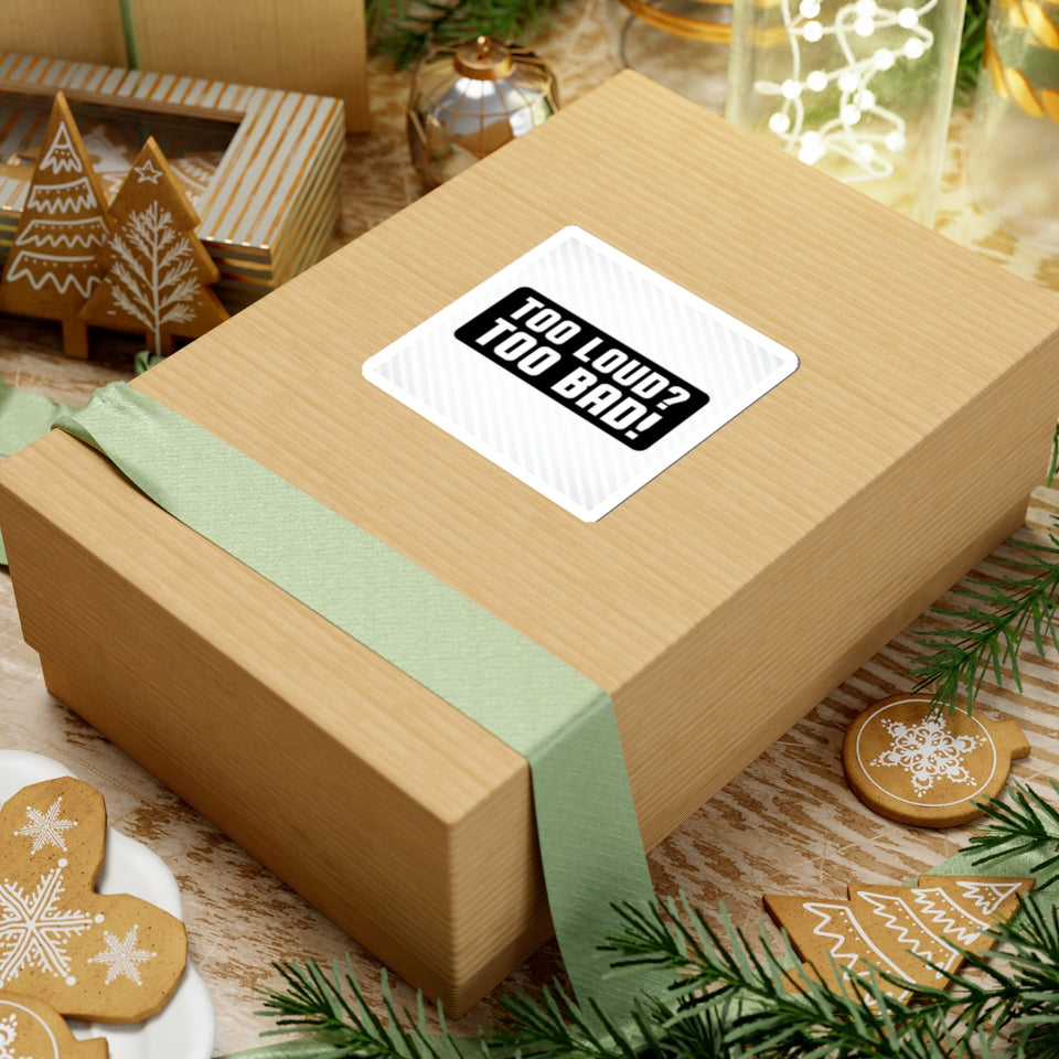 Too Loud? Too Bad! Sticker — Bold Black & White Kiss-Cut Decal for Laptops, Guitars, Cars