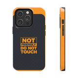 Phone Case — “Not Friendly Do Not Touch” Tough Protective Case