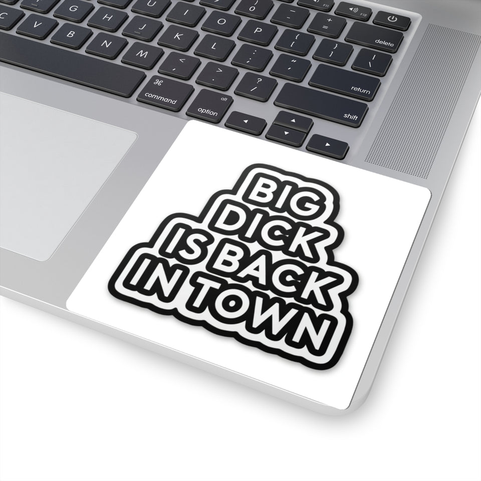 Big Dick Is Back In Town Kiss-Cut Sticker — Bold Black Typography Decal