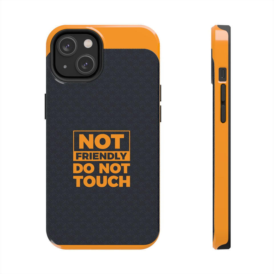 Phone Case — “Not Friendly Do Not Touch” Tough Protective Case