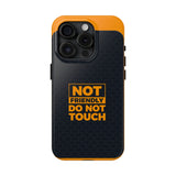 Phone Case — “Not Friendly Do Not Touch” Tough Protective Case