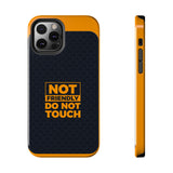 Phone Case — “Not Friendly Do Not Touch” Tough Protective Case