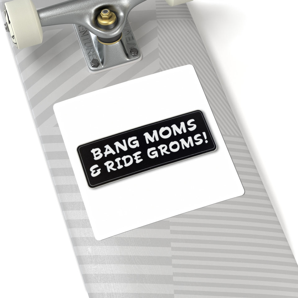 Bang Moms & Ride Groms! Sticker — Black Bumper/Laptop Kiss-Cut Decal