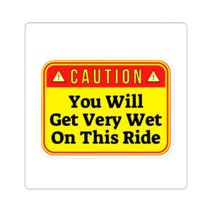 Caution: You Will Get Very Wet On This Ride Sticker — Funny Water Ride Warning Kiss-Cut Sticker