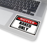 Notice "Naked Only" Kiss-Cut Sticker - Funny Provocative Warning Decal
