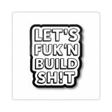 Let's F**k'n Build Sh!t Sticker - Bold Kiss-Cut Laptop Decal