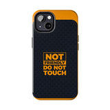 Phone Case — “Not Friendly Do Not Touch” Tough Protective Case