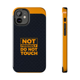 Phone Case — “Not Friendly Do Not Touch” Tough Protective Case